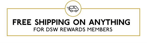 FREE SHIPPING ON ANYTHING FOR DSW REWARDS MEMBERS