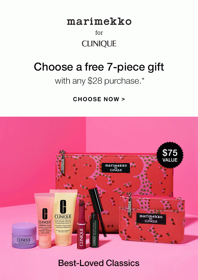 MARIMEKKO FOR CLINIQUE Choose a free 7-piece gift with any $28 purchase.* CHOOSE NOW Best-Loved Classics Pep-Start Skin Energizers $75 VALUE
