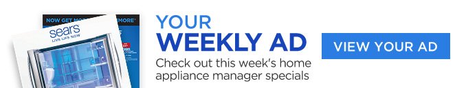 YOUR WEEKLY AD | Check out this week's home appliance manager specials | VIEW YOUR AD