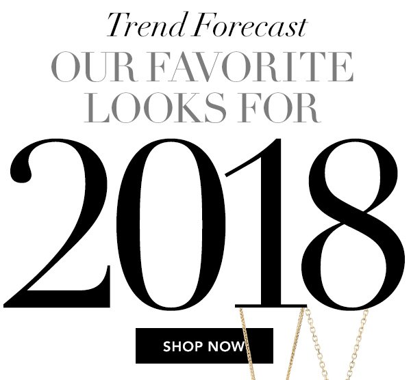 Our Favorite Looks For 2018. Shop Now.