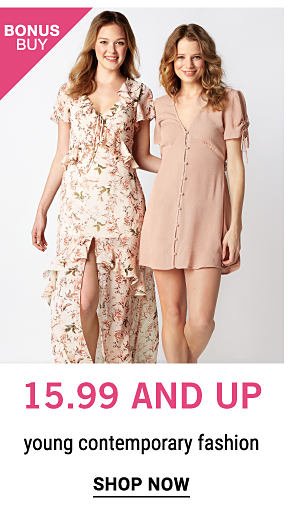 Bonus Buy - 15.99 and up young contemporary fashion. Shop Now.