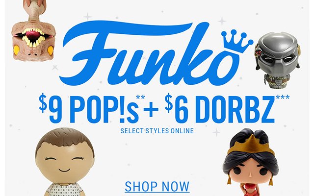 Funko $9 Pops + $6 Dorbz