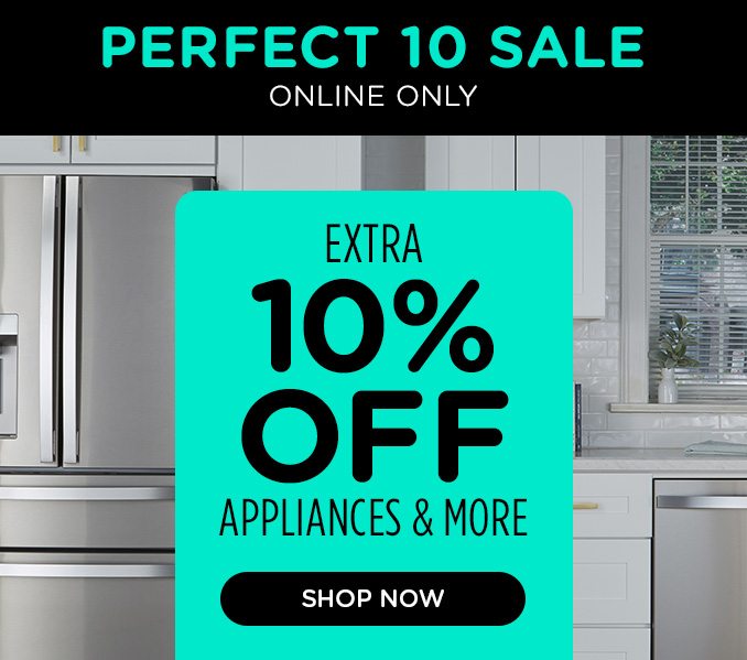 Perfect 10 Sale! Online Only - Extra 10% off Appliances and More - Starts @ Noon. Ends 4/10 @ NOON CT