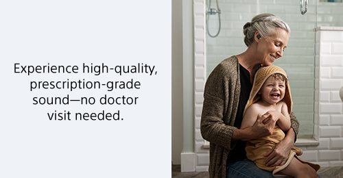 Experience high-quality, prescription-grade sound—no doctor visit needed.