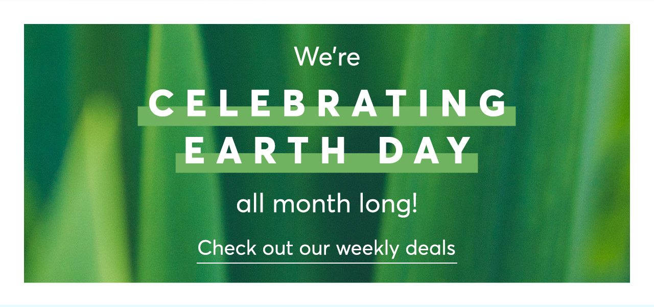 We're celebrating Earth Day all month long!