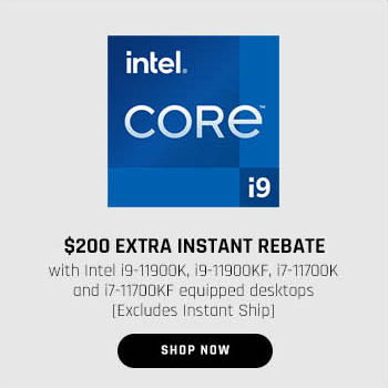 $200 EXTRA INSTANT REBATE with Intel i9-11900K, i9-11900KF, i7-11700K and i7-11700KF equipped desktops [Excludes Instant Ship]