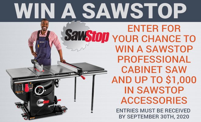 Enter for your chance to win a Sawstop professional Cabinet Saw and up to $1,000 in Sawstop accessories, must enter by September 30th, 2020.
