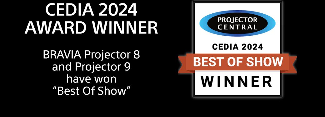 CEDIA 2024 Award Winner | BRAVIA Projector 8 and Projector 9 have won "Best Of Show"