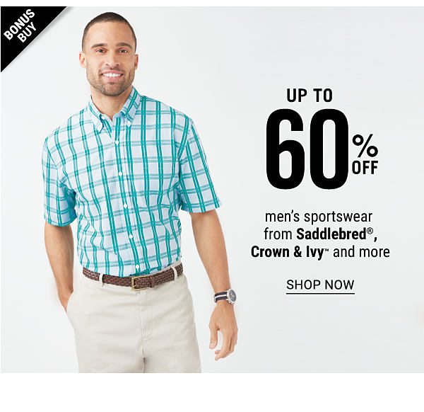 Bonus Buy - Up to 60% off men's sportswear from Saddlebred, Crown & Ivy™ & more. Shop Now.