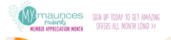 mymaurices rewards Member Appreciation Month. Sign up today to get amazing offers all month long!