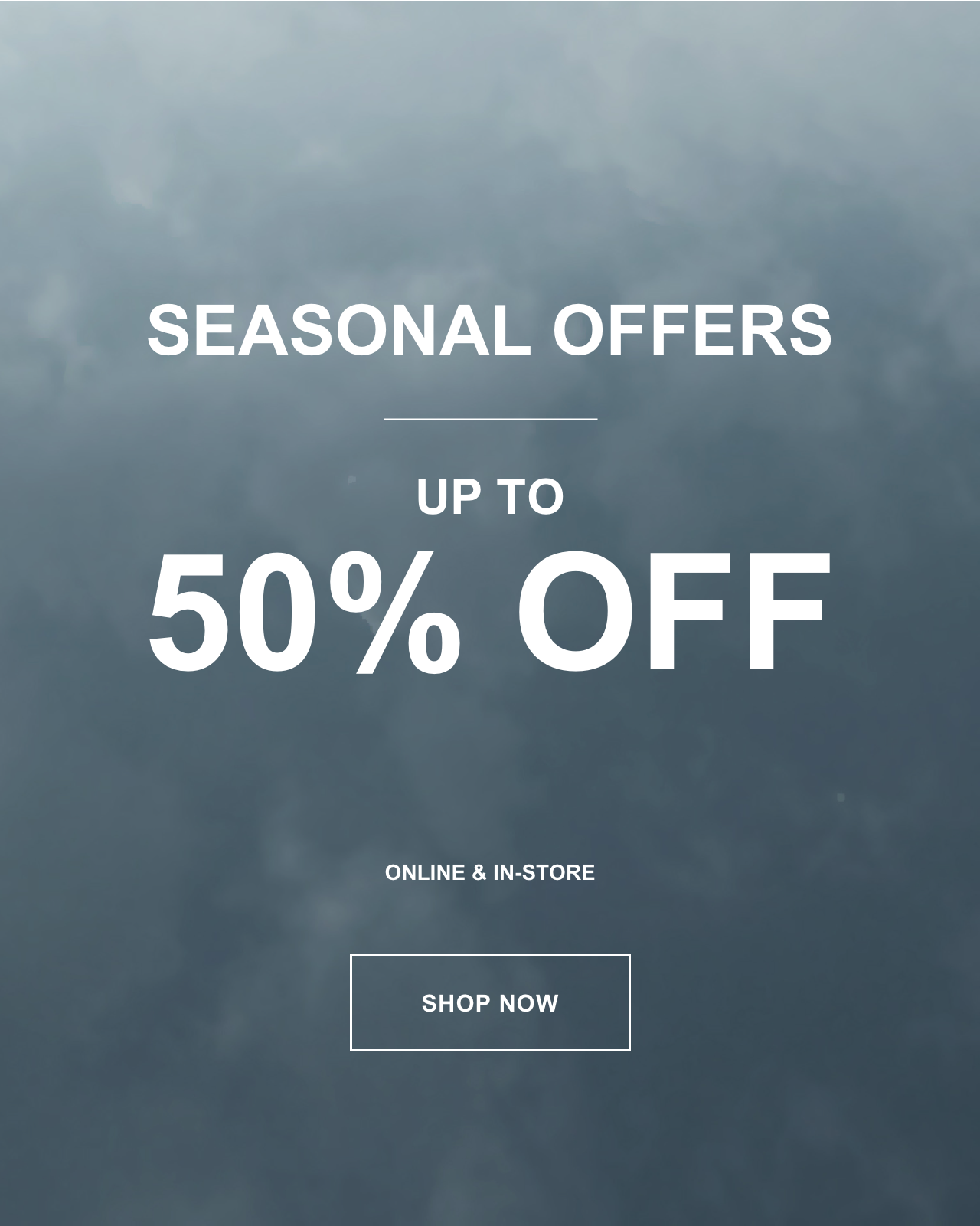 Seasonal Offers - Up To 50% Off