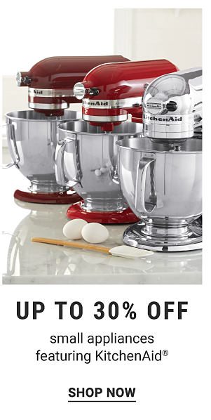 Up to 30% off small appliances featuring Kitchenaid®. Shop Now.