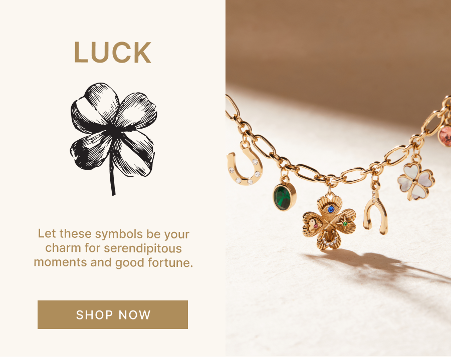 Luck | Let these symbols be your charm for serendipitous moments and good fortune. | SHOP NOW