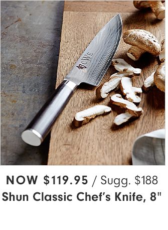 Now $119.95 - Shun Classic Chef’s Knife, 8”