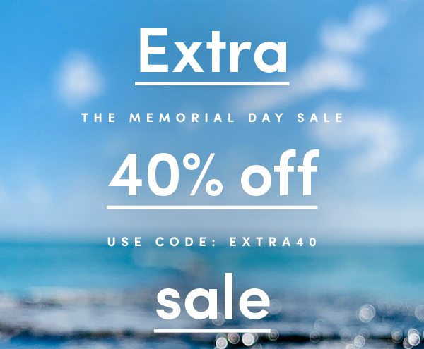 Extra 40% off sale | The Memorial Day Sale | USE CODE: EXTRA40