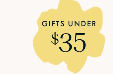 Gifts Under $35 | Shop Now