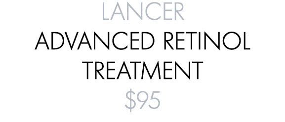 LANCER ADVANCED RETINOL TREATMENT $95