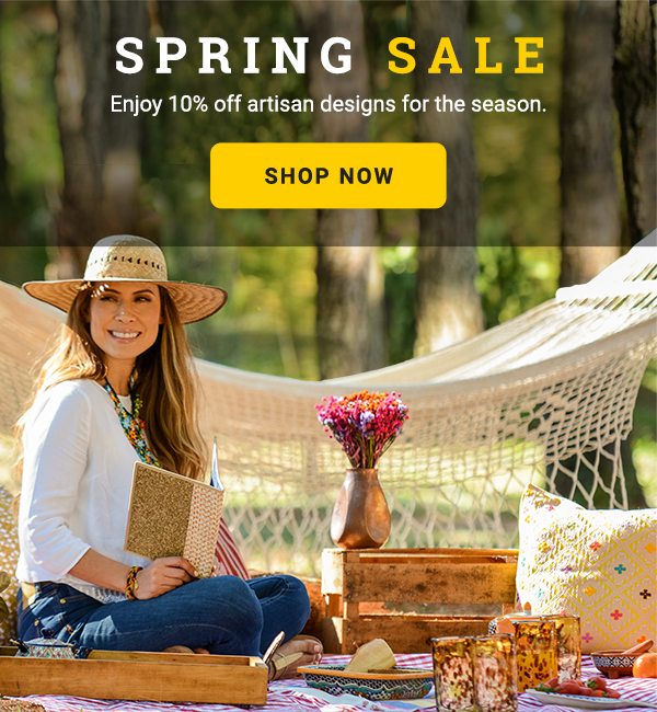 SPRING SALE | Enjoy 10% off artisan designs for the season. | SHOP NOW