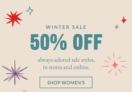 Winter Sale: 50% OFF always-adored sale styles, in stores and online. SHOP WOMEN'S