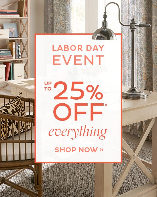 Labor Day Sale - up to 25% Off Everything*