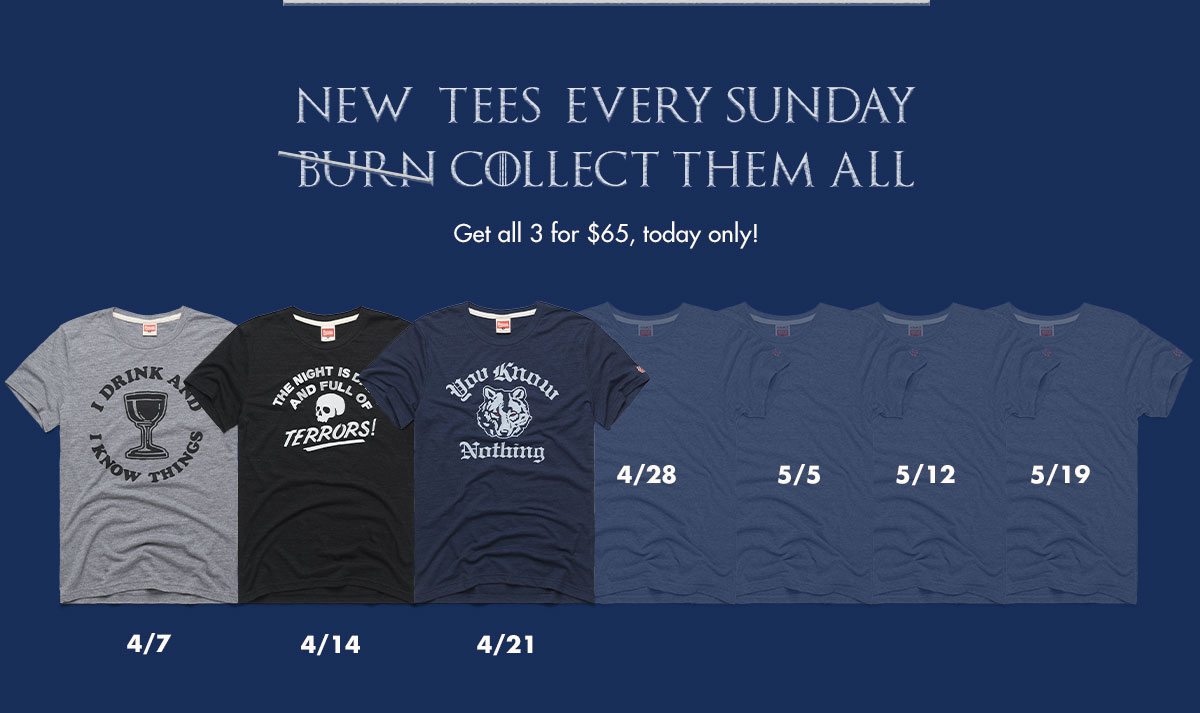 New Tees Every Sunday | Burn/Collect Them All | Get all 3 for $65, today only! 
