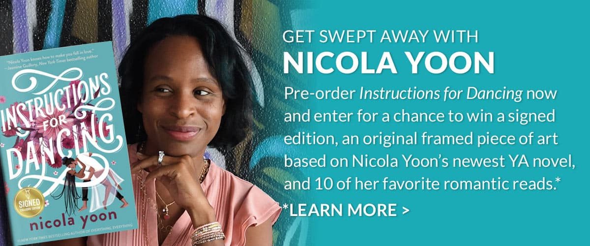 Get Swept Away with Nicola Yoon. Pre-order 'Instructions for Dancing' now and enter for a chance to win a signed edition, an original framed piece of art based on Nicola Yoon's newest YA novel, and 10 of her favorite romantic reads.* | * LEARN MORE