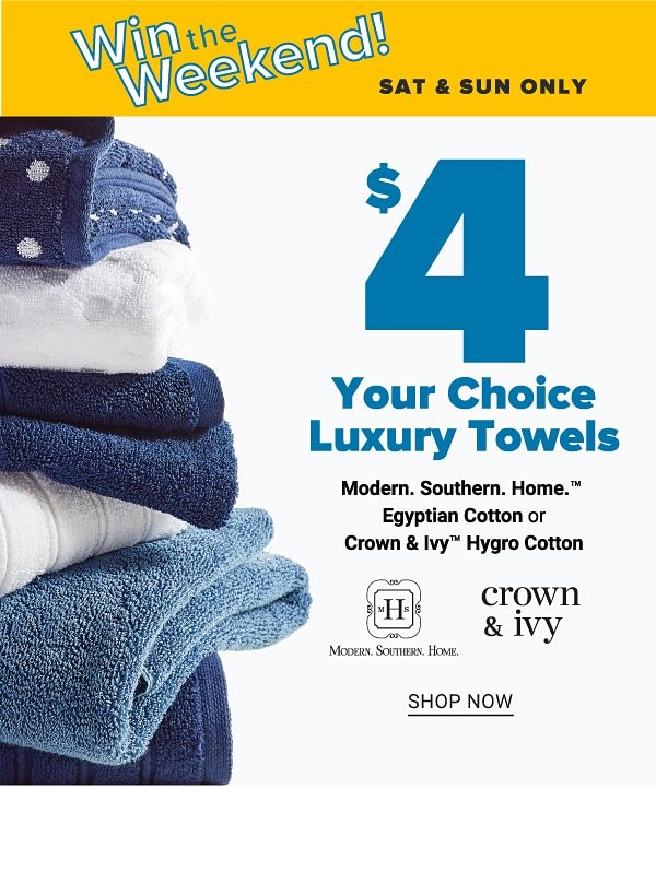 Win the Weekend! Sat & Sun Only - $4 Cotton Towels, Modern.Southern.Home. Eygtian Cotton or Crown & Ivy Hygro Cotton Towels - Shop Now