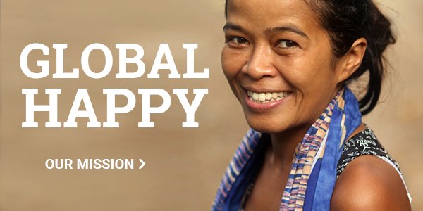 GlOBAL HAPPY - our mission.