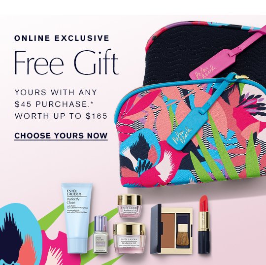 ONLINE EXCLUSIVE Free Gift Yours with any $45 purchase.* Worth up to $165 CHOOSE YOURS NOW »