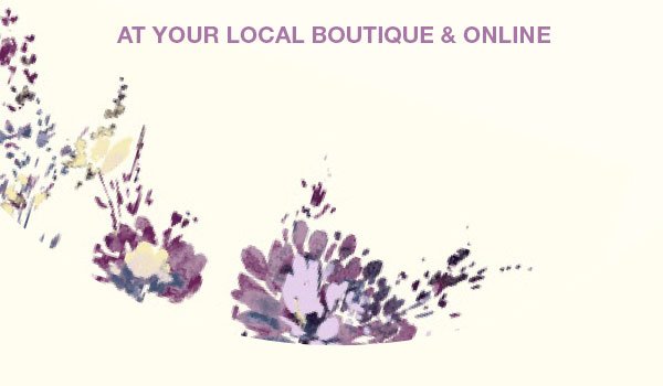 at your local boutique and online