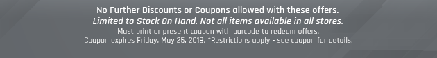 Must print or present coupon with barcode to redeem offers. Coupon valid In-Store on Friday, May 25, 2018. *Restrictions apply - see coupon for details.