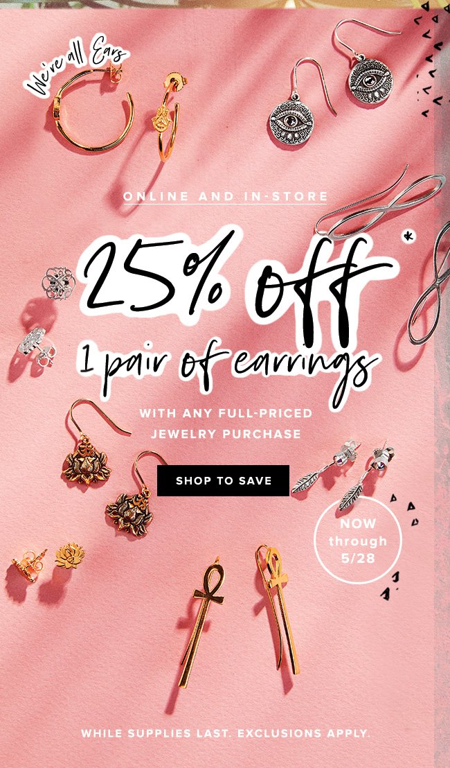 Get 25% off 1 pair of earrings with any full-priced jewelry purchase, now through 5/28. 