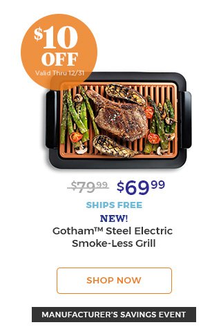 $10 off valid thru 12/31 $69.99 ships free new! Gotham(TM) steel electric smoke-less grill shop now manufacturer's savings event.