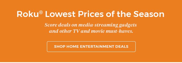 Roku(R) lowest prices of the season.score deals on media-streaming gadgets and other TV and movie must-haves. Shop home entertainment deals.