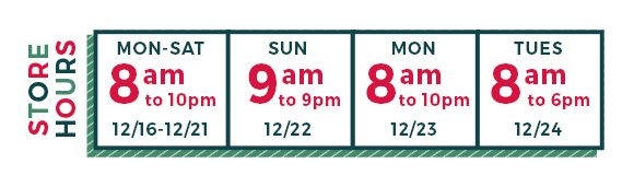 Store hours 23rd 8am to 10pm 24th 8am to 6pm