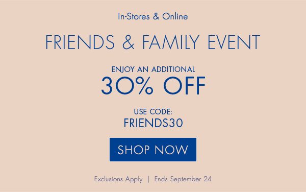 Friends & Family - Enjoy An Additional 30% Off - Use Code: FRIENDS30. Exclusions Apply