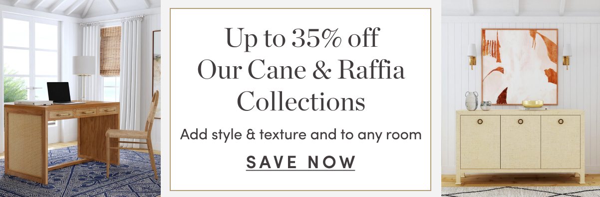 Up to 35 Percent Off Our Cane and Raffia Collections