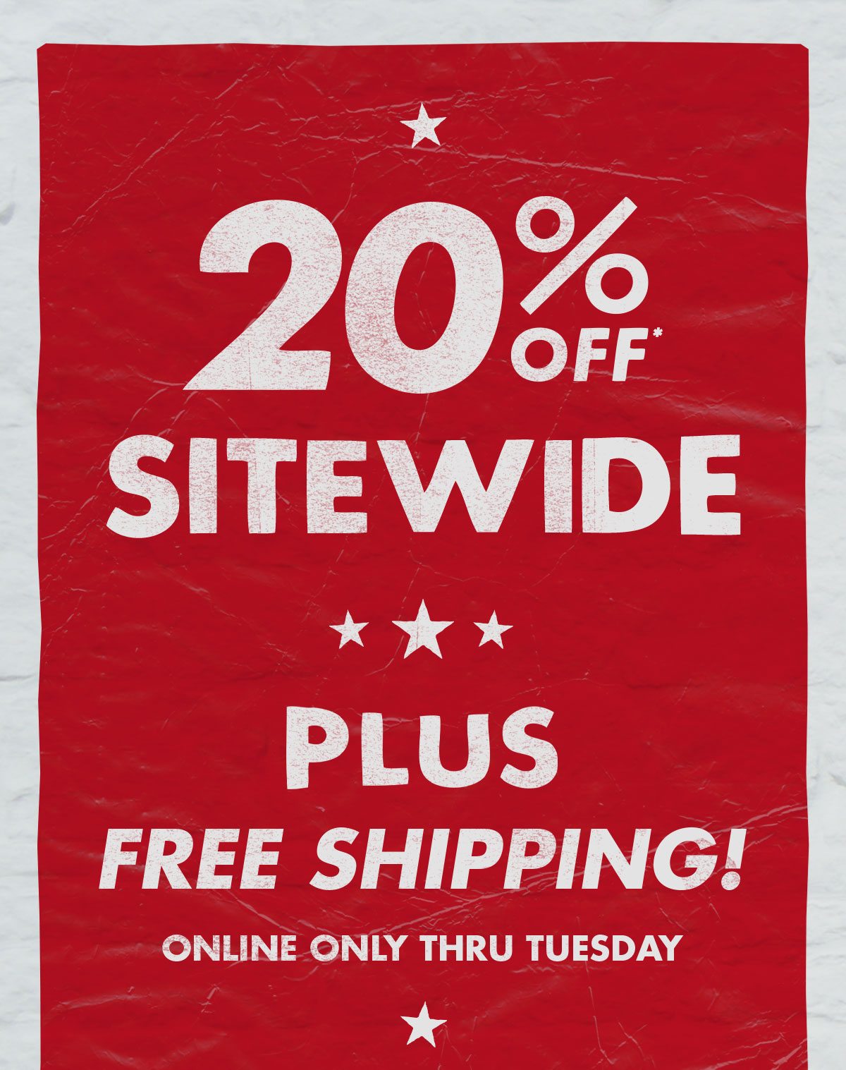 20% Off* Sitewide + Free Shipping! Online only, thru Tuesday.