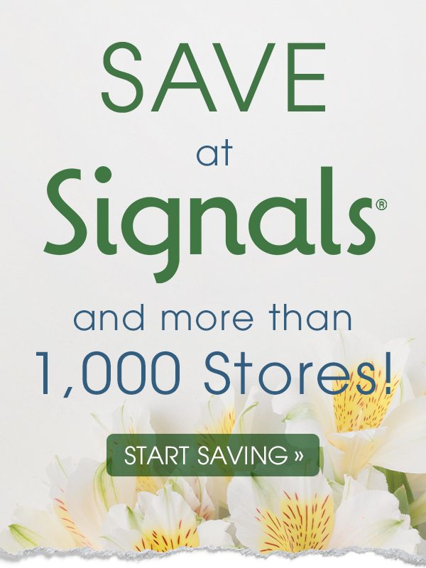 Save at Signals and over 1,000 other retailers -- Start Saving