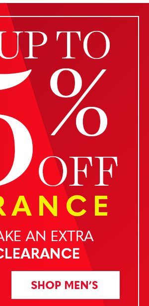 SAVE UP TO 75% CLEARANCE WHEN YOU TAKE AN EXTRA 25% OFF CLEARANCE SHOP MEN'S