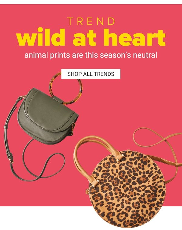 Trend Wild at Heart! Animal prints are this season's neutral - Shop All Trends