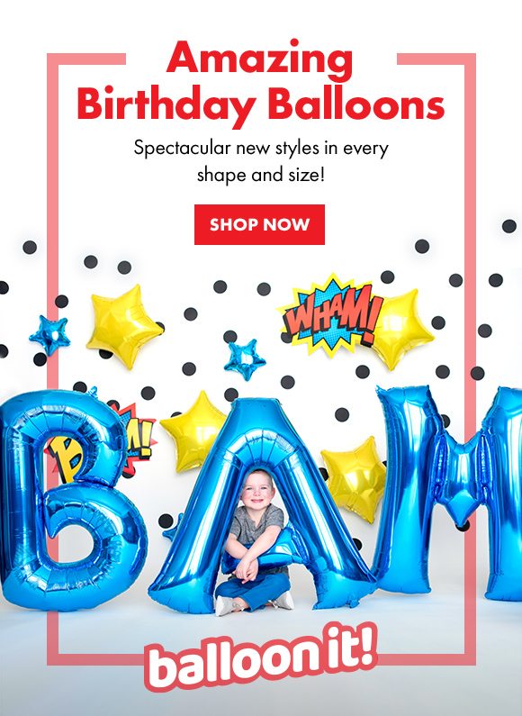 Amazing Birthday Balloons | Discover spectacular new styles in every shape and size. | SHOP NOW