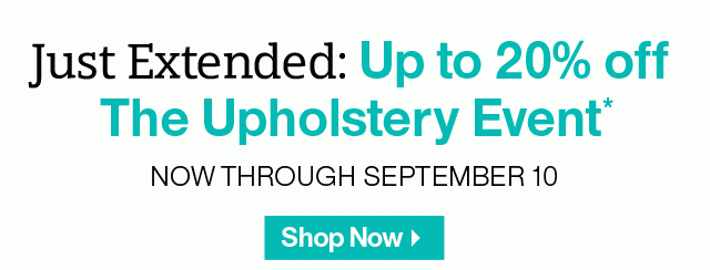 Just Extended: Up to 20% off The Upholstery Event