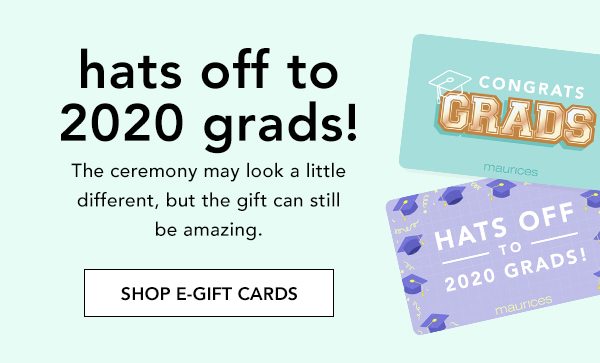 Hats off to 2020 grads! The ceremony may look a little different, but the gift can still be amazing. SHOP E-GIFT CARDS.