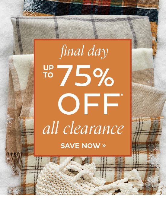 Final Day Up To 75% Off* All Clearance Save Now