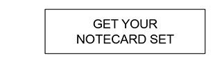 GET YOUR NOTECARD SET