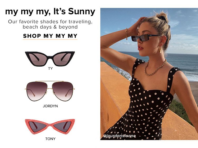 my my my, It's Sunny. Our favorite shades for traveling, beach days & beyond. SHOP MY MY MY.