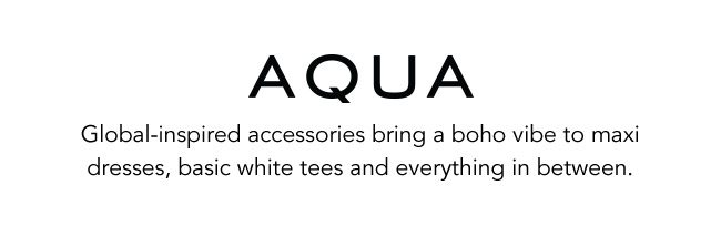 AQUA GLOBAL-INSPIRED ACCESSORIES