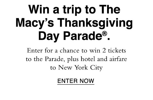 Enter for a chance to win 2 tickets to the Parade, plus hotel and airfare to New York City. ENTER NOW