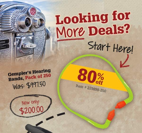 Looking for More Deals? Start Here! Gempler's Hearing Bands, Pack of 250 Was: $997.50 Now only: $200.00